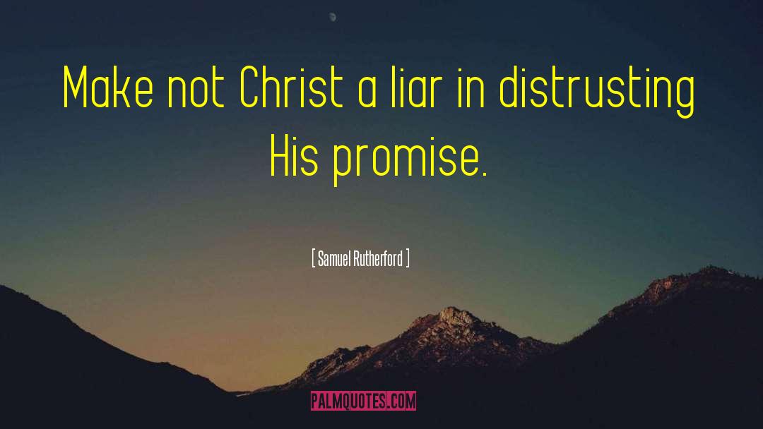 Samuel Rutherford Quotes: Make not Christ a liar
