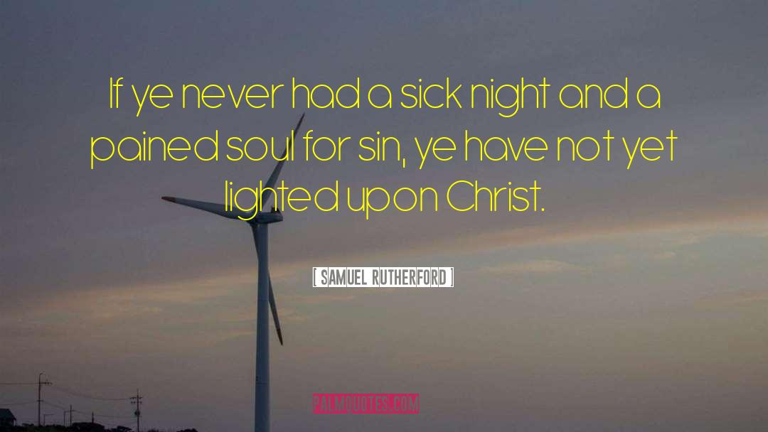 Samuel Rutherford Quotes: If ye never had a