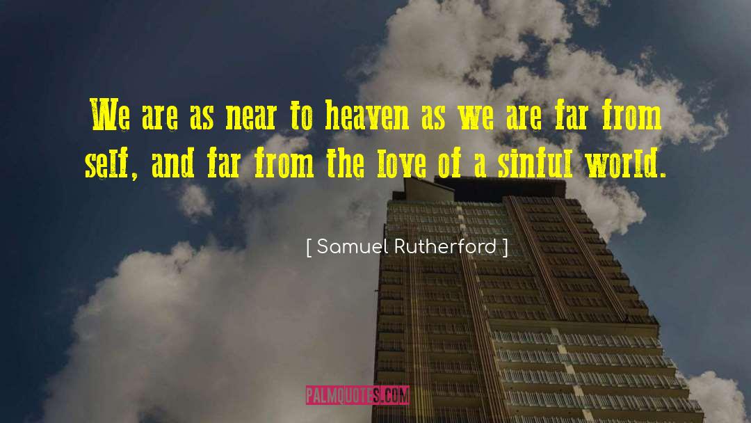 Samuel Rutherford Quotes: We are as near to