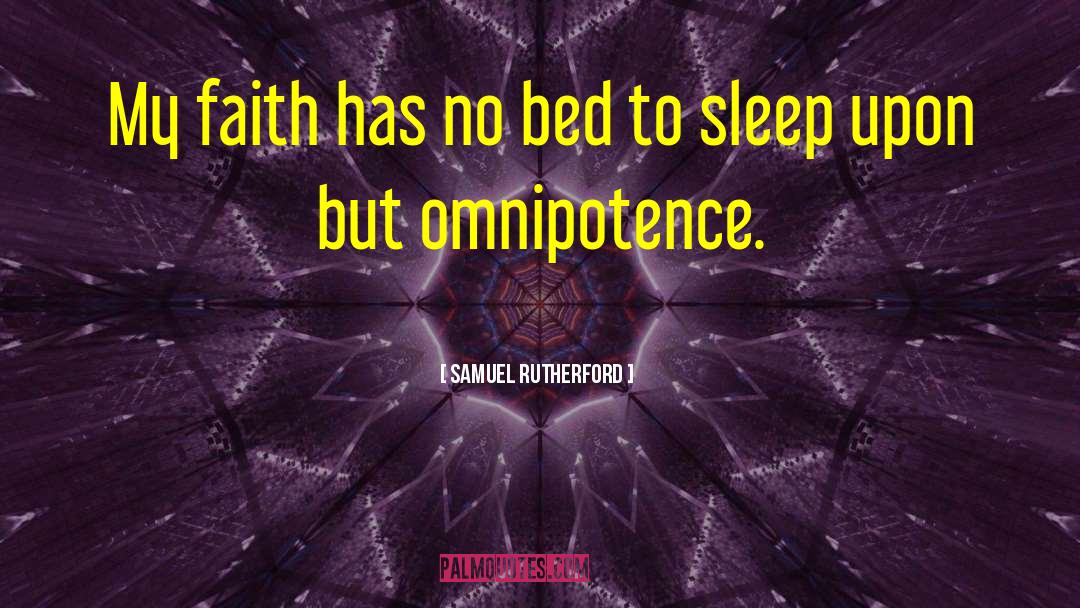 Samuel Rutherford Quotes: My faith has no bed
