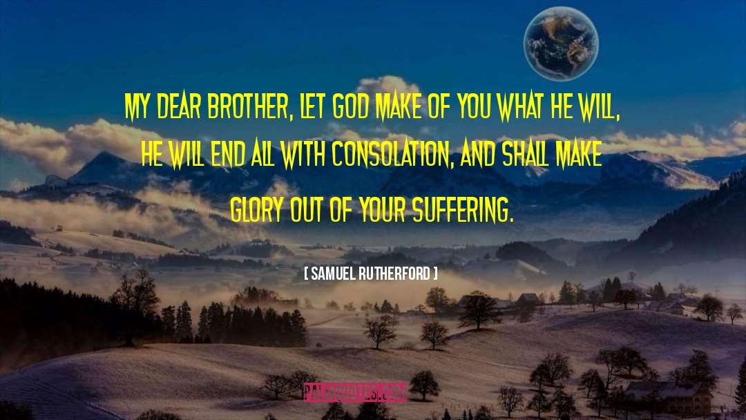 Samuel Rutherford Quotes: My dear brother, let God