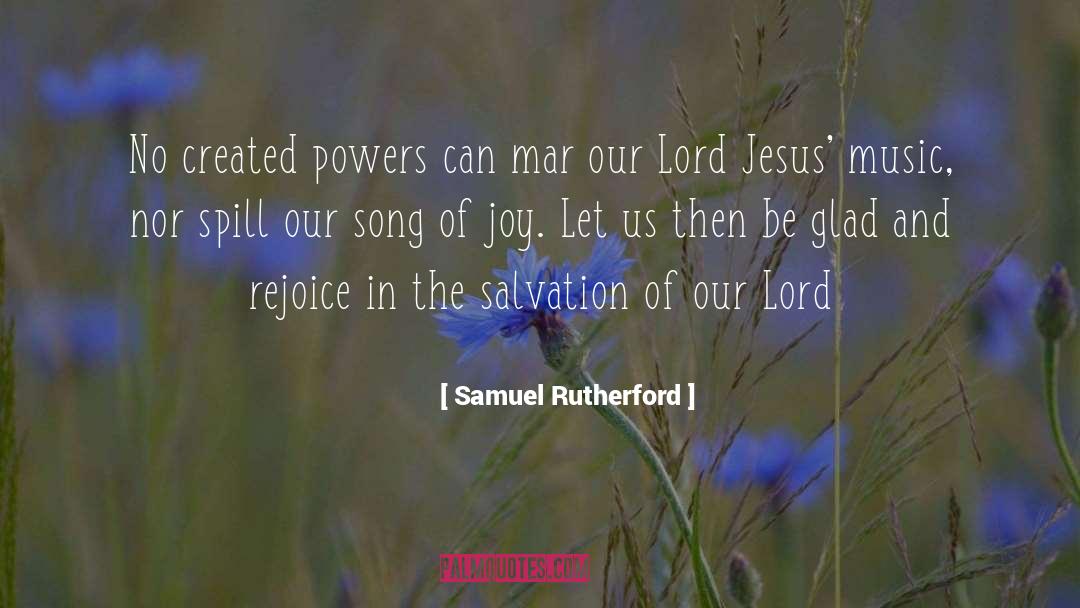 Samuel Rutherford Quotes: No created powers can mar