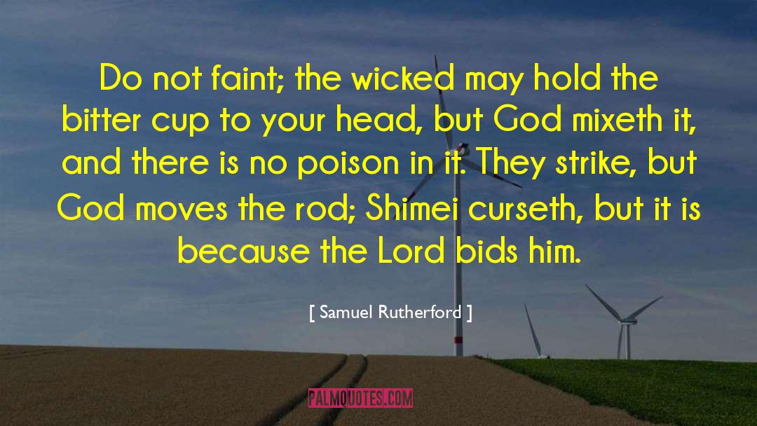 Samuel Rutherford Quotes: Do not faint; the wicked