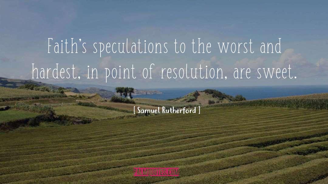 Samuel Rutherford Quotes: Faith's speculations to the worst
