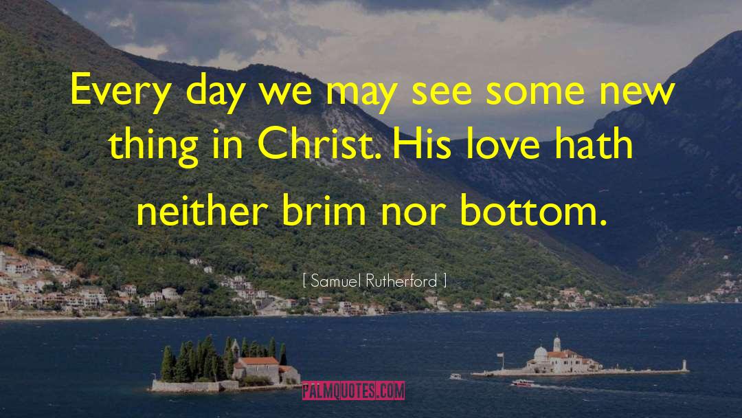 Samuel Rutherford Quotes: Every day we may see
