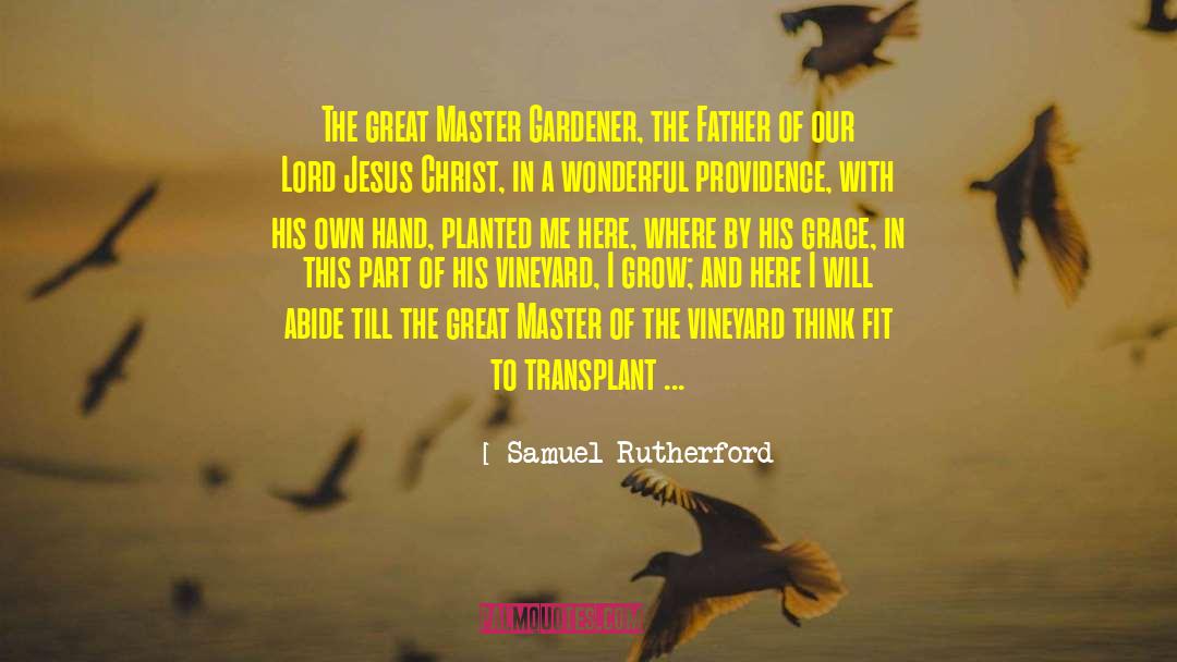 Samuel Rutherford Quotes: The great Master Gardener, the