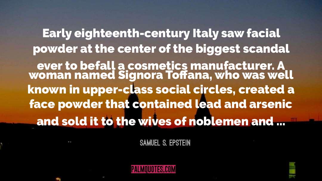 Samuel S. Epstein Quotes: Early eighteenth-century Italy saw facial