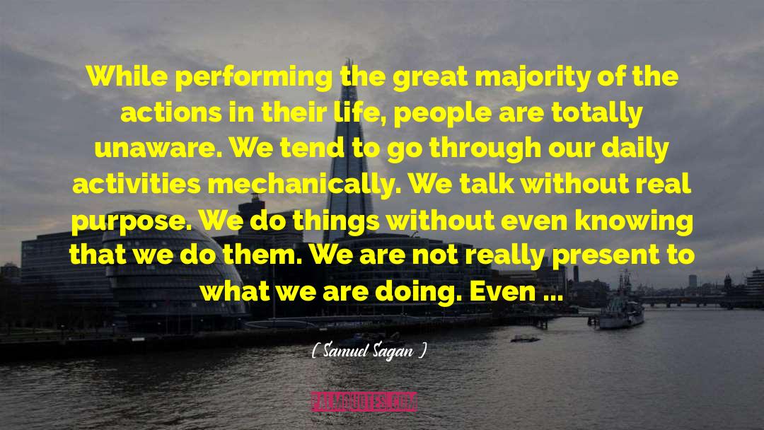 Samuel Sagan Quotes: While performing the great majority