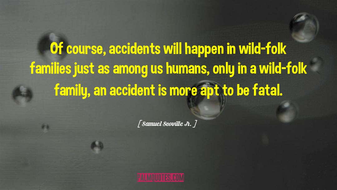 Samuel Scoville Jr. Quotes: Of course, accidents will happen