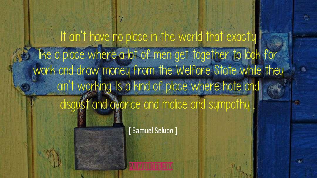 Samuel Selvon Quotes: It ain't have no place