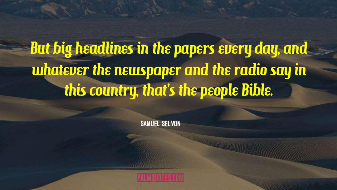 Samuel Selvon Quotes: But big headlines in the