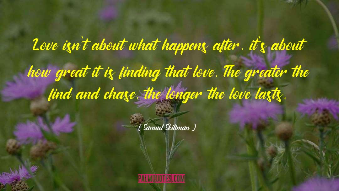 Samuel Skillman Quotes: Love isn't about what happens