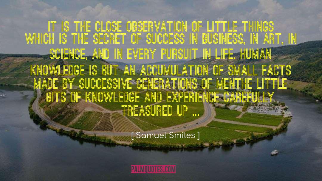 Samuel Smiles Quotes: It is the close observation