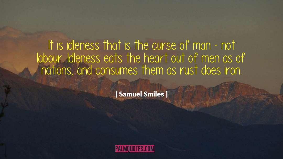 Samuel Smiles Quotes: It is idleness that is