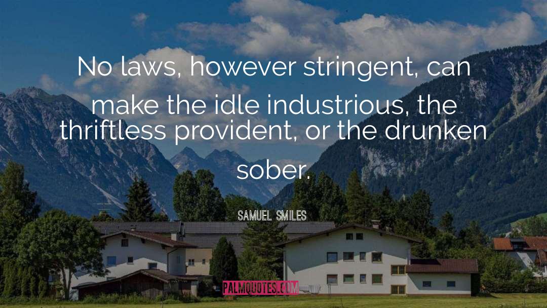 Samuel Smiles Quotes: No laws, however stringent, can