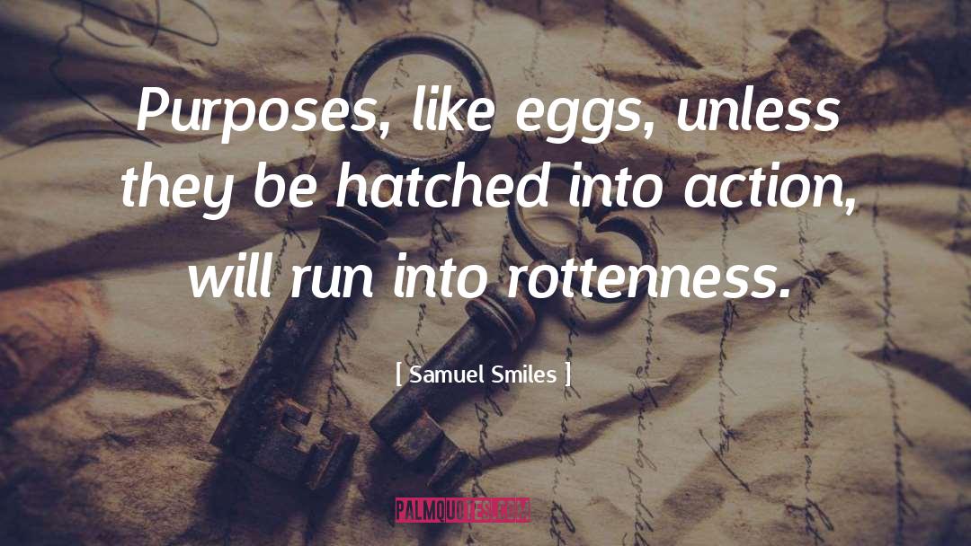 Samuel Smiles Quotes: Purposes, like eggs, unless they