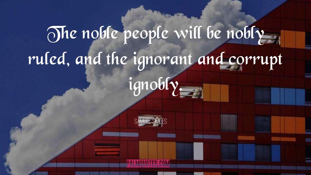 Samuel Smiles Quotes: The noble people will be
