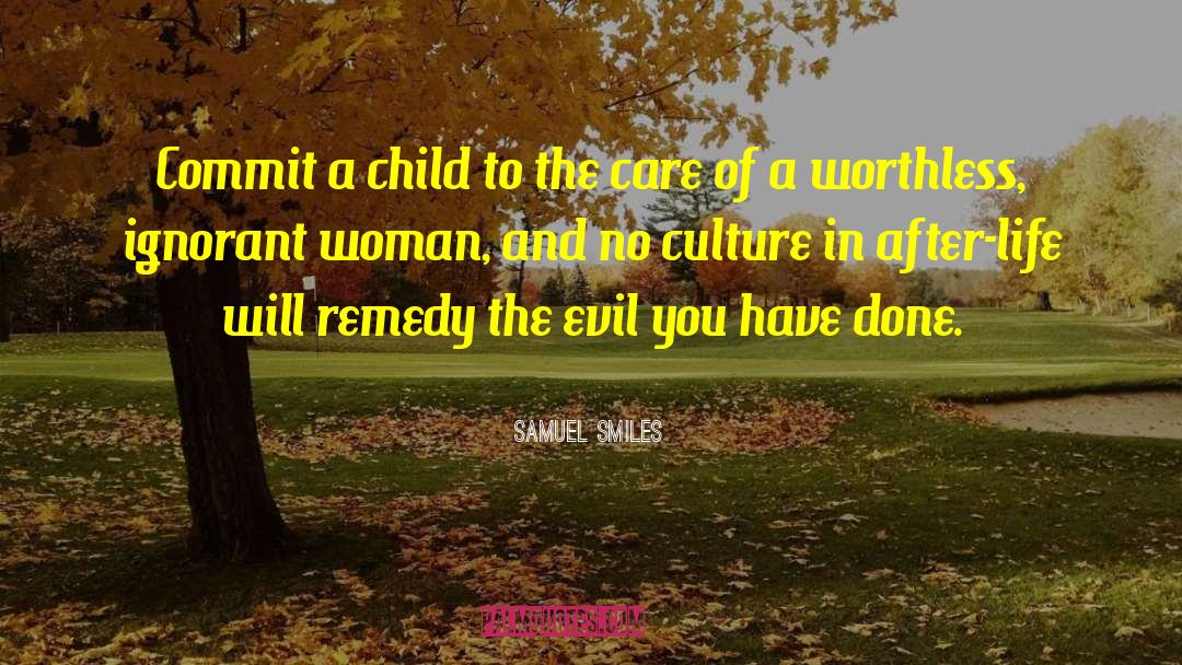 Samuel Smiles Quotes: Commit a child to the