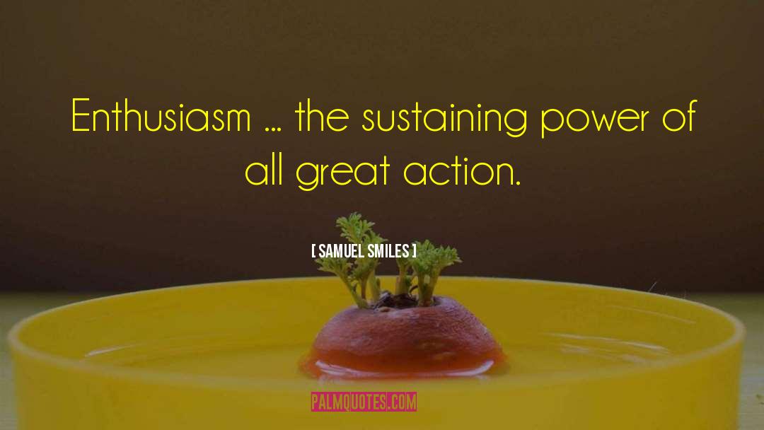 Samuel Smiles Quotes: Enthusiasm ... the sustaining power
