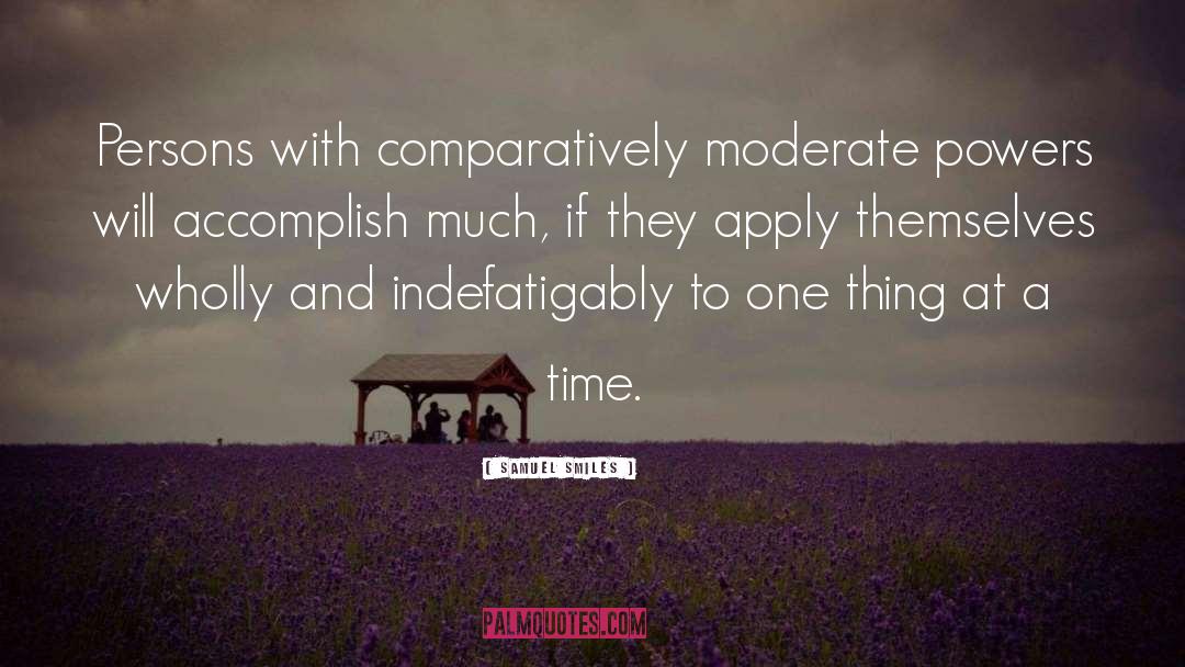Samuel Smiles Quotes: Persons with comparatively moderate powers