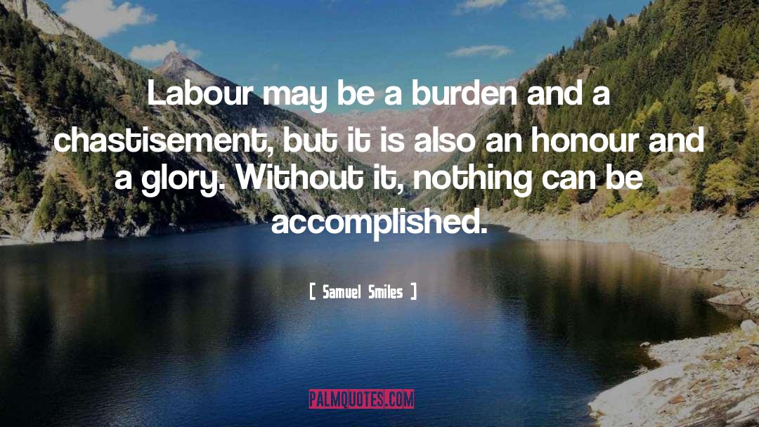 Samuel Smiles Quotes: Labour may be a burden