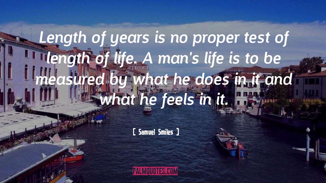 Samuel Smiles Quotes: Length of years is no