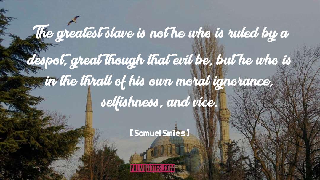 Samuel Smiles Quotes: The greatest slave is not