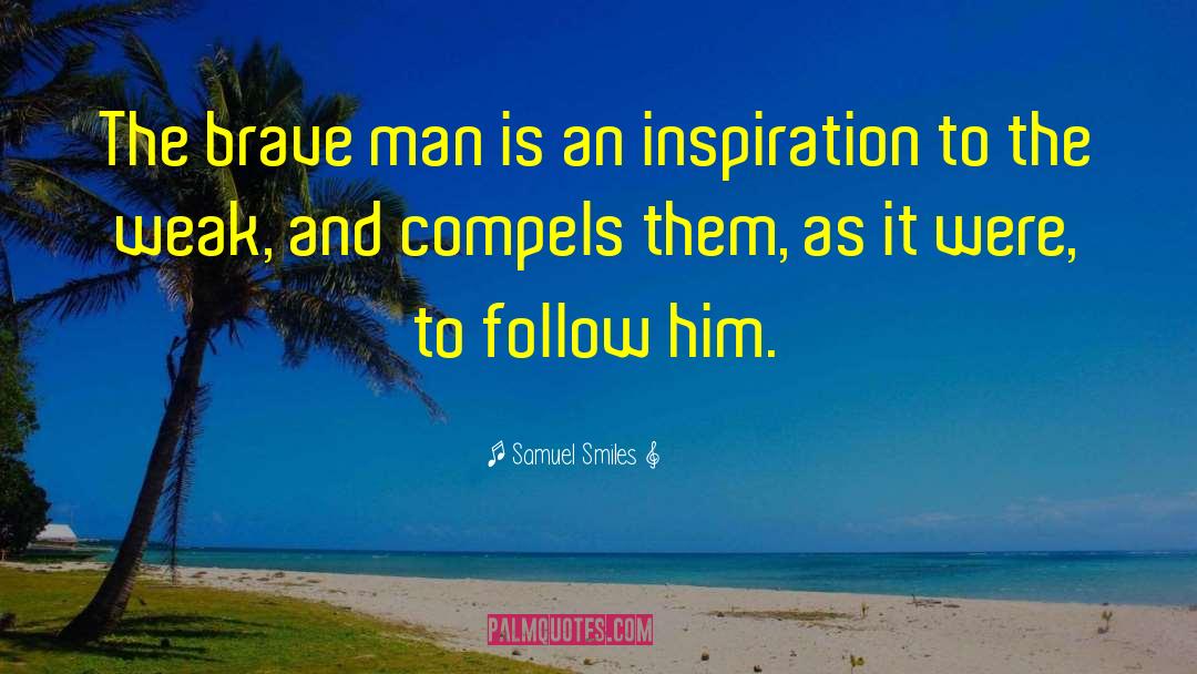 Samuel Smiles Quotes: The brave man is an