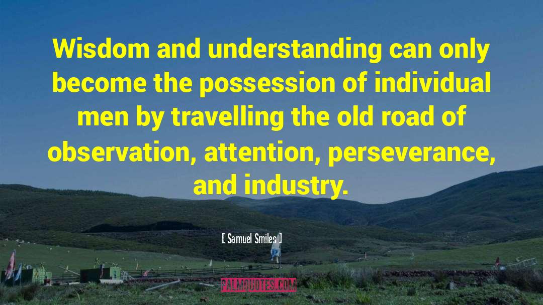 Samuel Smiles Quotes: Wisdom and understanding can only