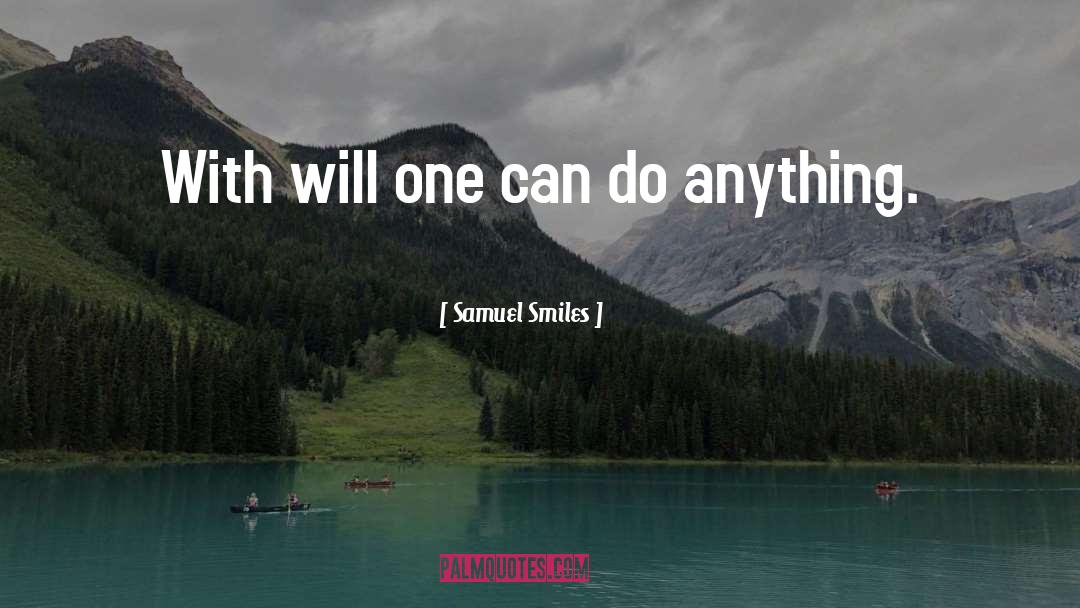 Samuel Smiles Quotes: With will one can do