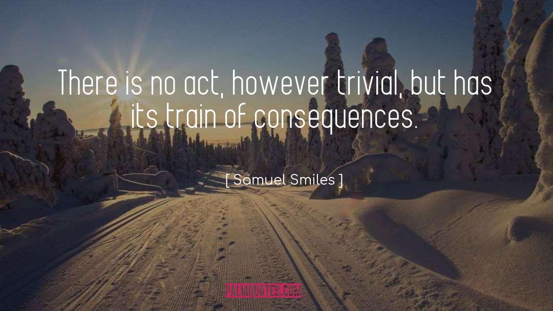 Samuel Smiles Quotes: There is no act, however
