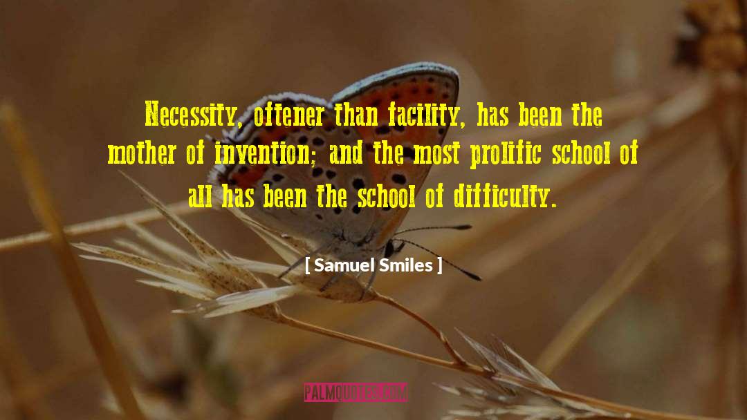 Samuel Smiles Quotes: Necessity, oftener than facility, has