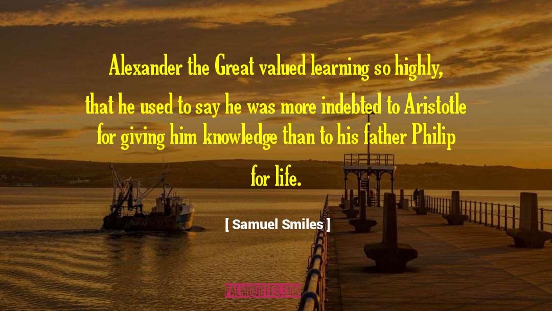 Samuel Smiles Quotes: Alexander the Great valued learning