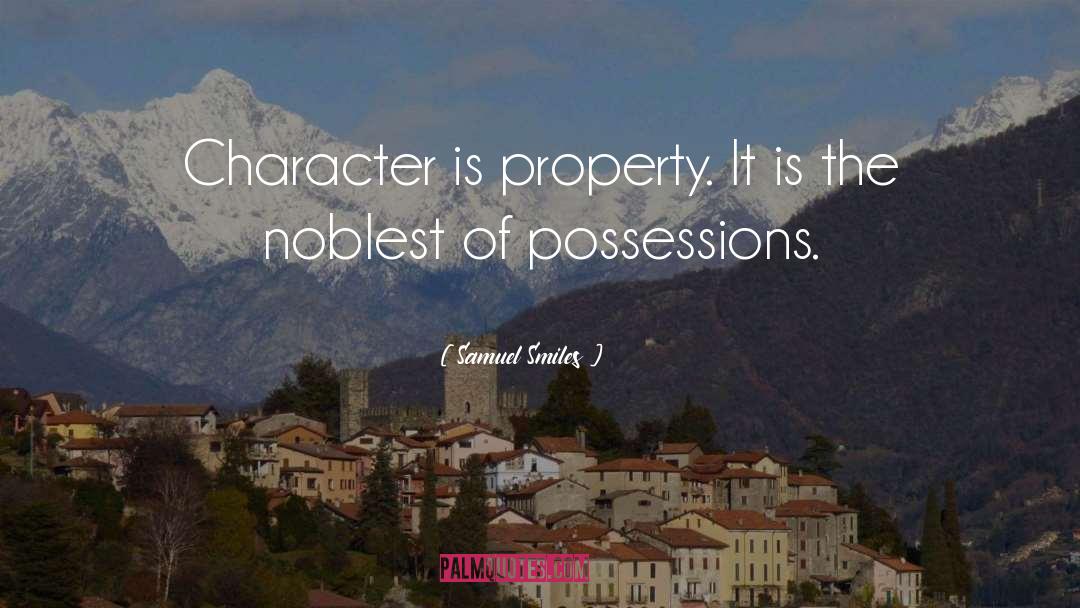 Samuel Smiles Quotes: Character is property. It is