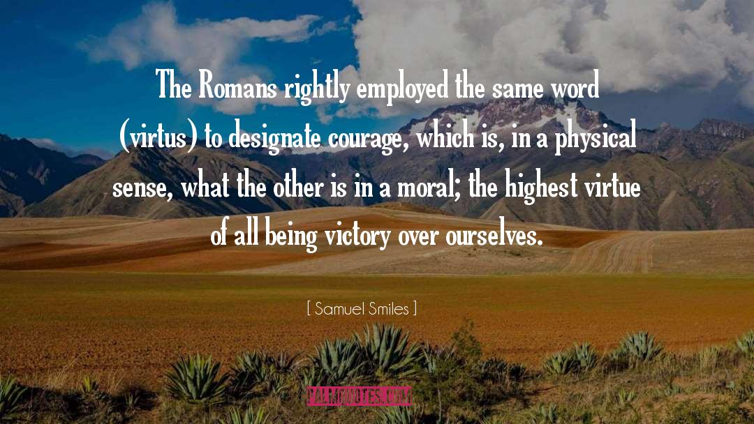 Samuel Smiles Quotes: The Romans rightly employed the