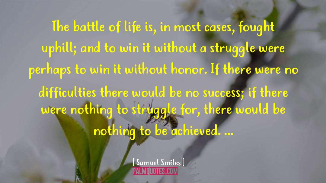 Samuel Smiles Quotes: The battle of life is,