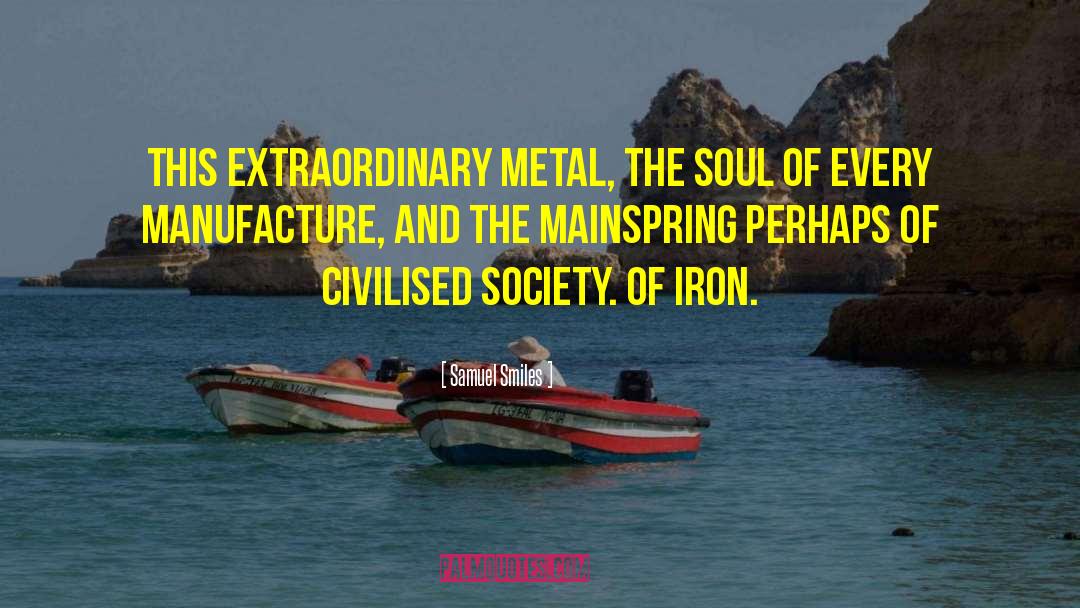 Samuel Smiles Quotes: This extraordinary metal, the soul