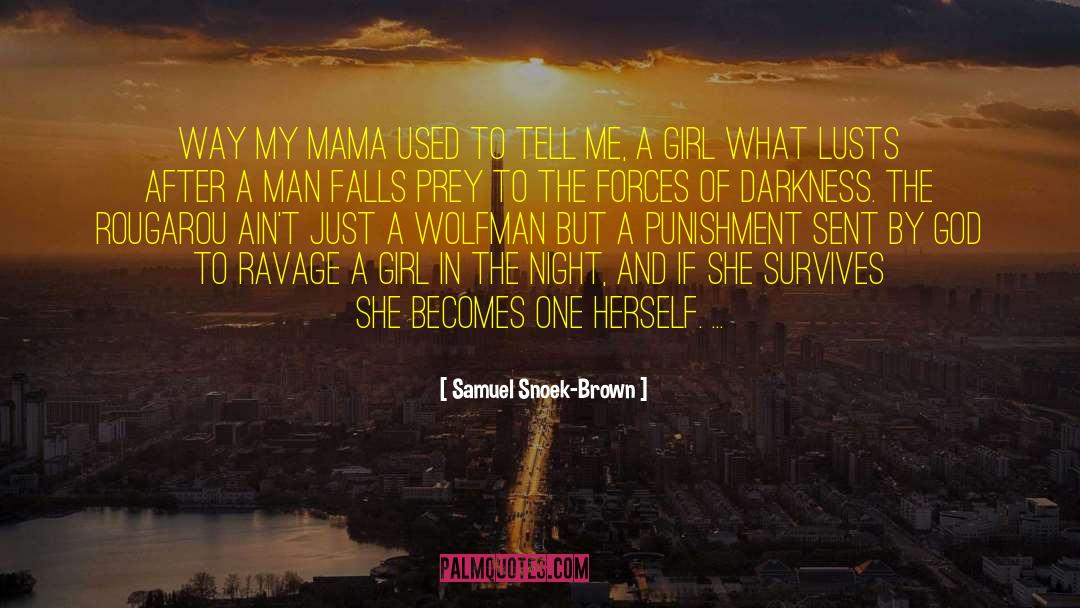 Samuel Snoek-Brown Quotes: Way my mama used to