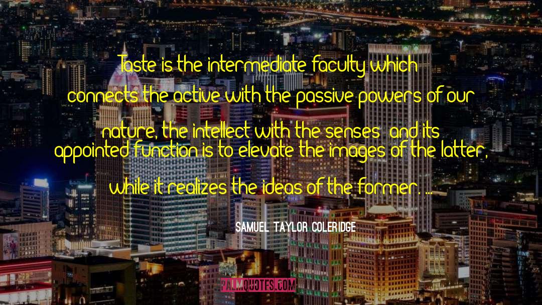 Samuel Taylor Coleridge Quotes: Taste is the intermediate faculty