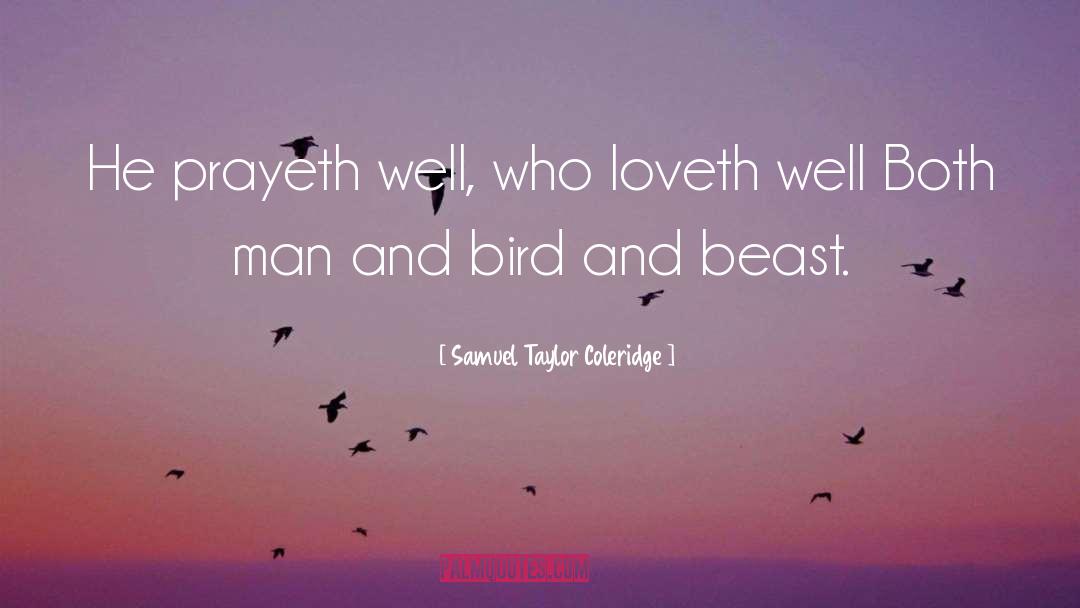 Samuel Taylor Coleridge Quotes: He prayeth well, who loveth