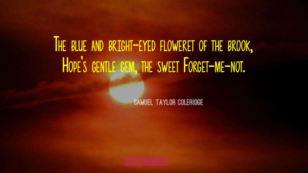 Samuel Taylor Coleridge Quotes: The blue and bright-eyed floweret