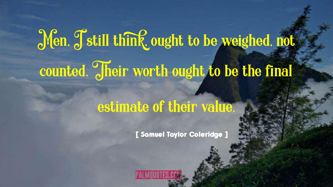 Samuel Taylor Coleridge Quotes: Men, I still think, ought