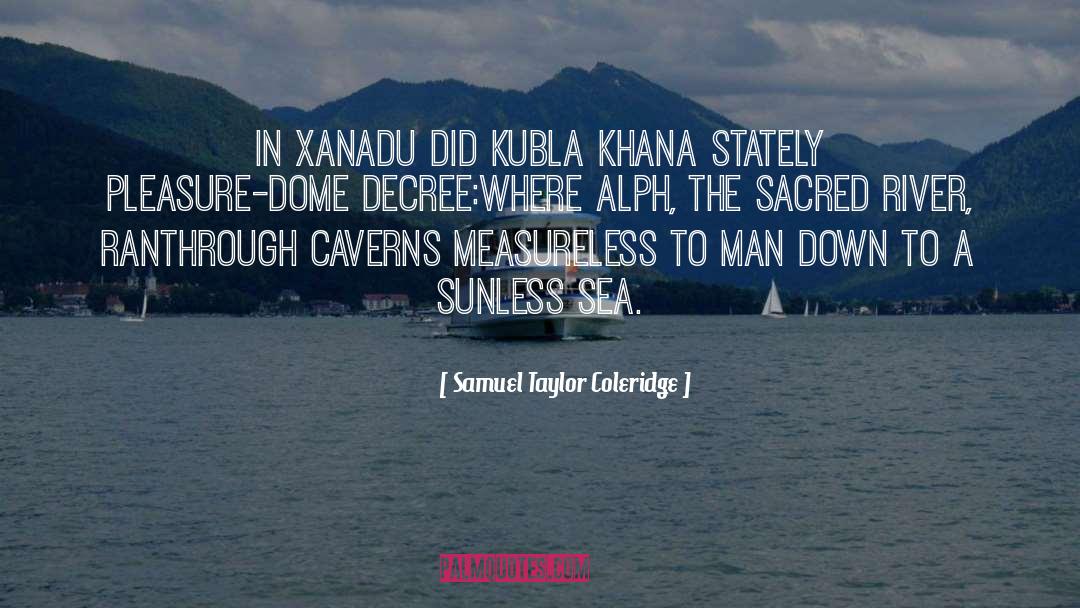 Samuel Taylor Coleridge Quotes: In Xanadu did Kubla Khan<br>A