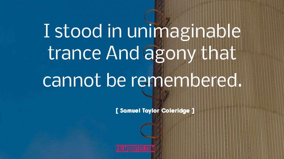 Samuel Taylor Coleridge Quotes: I stood in unimaginable trance