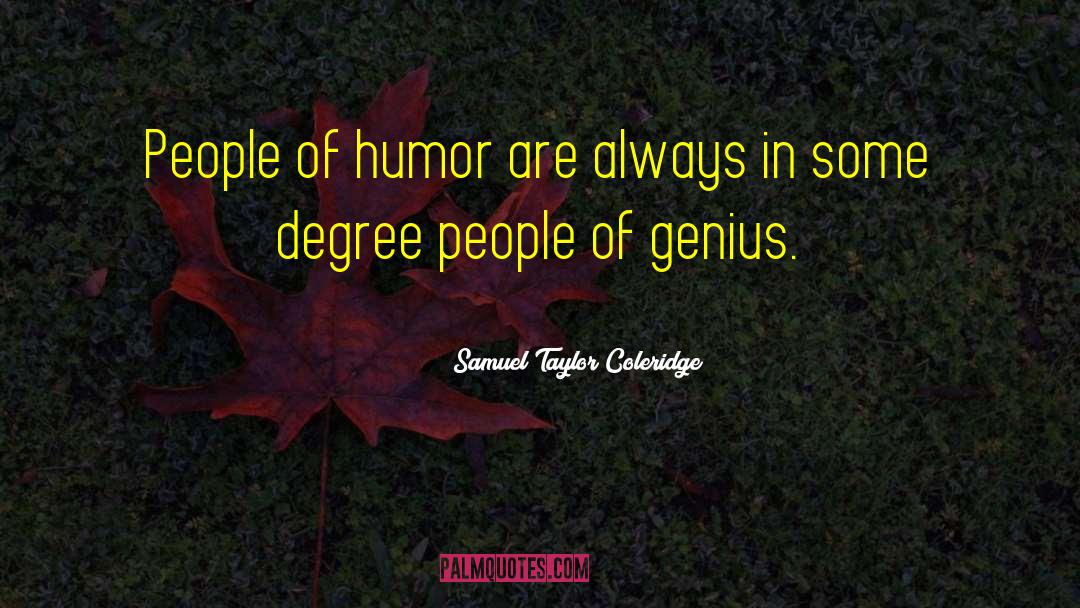 Samuel Taylor Coleridge Quotes: People of humor are always