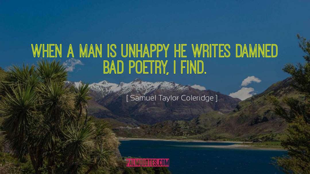 Samuel Taylor Coleridge Quotes: When a man is unhappy