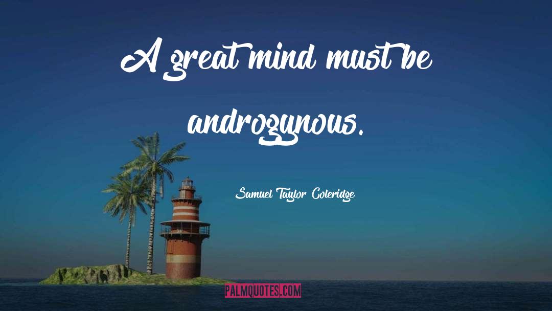 Samuel Taylor Coleridge Quotes: A great mind must be
