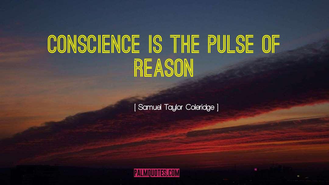 Samuel Taylor Coleridge Quotes: Conscience is the pulse of