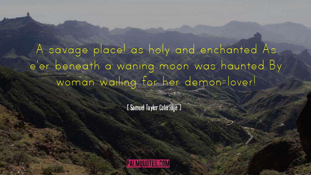 Samuel Taylor Coleridge Quotes: A savage place! as holy