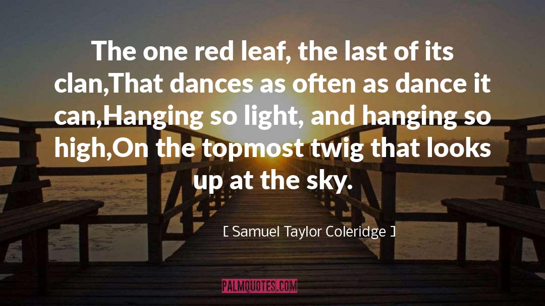 Samuel Taylor Coleridge Quotes: The one red leaf, the